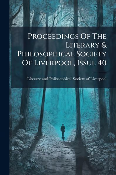 Proceedings Of The Literary & Philosophical Society Of Liverpool Issue 40
