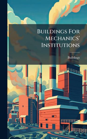 Buildings For Mechanics' Institutions