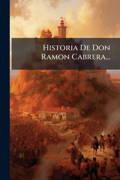 Historia De Don Ramon Cabrera...