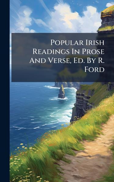 Popular Irish Readings In Prose And Verse Ed. By R. Ford