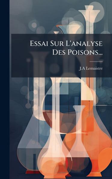 Essai Sur L'analyse Des Poisons...