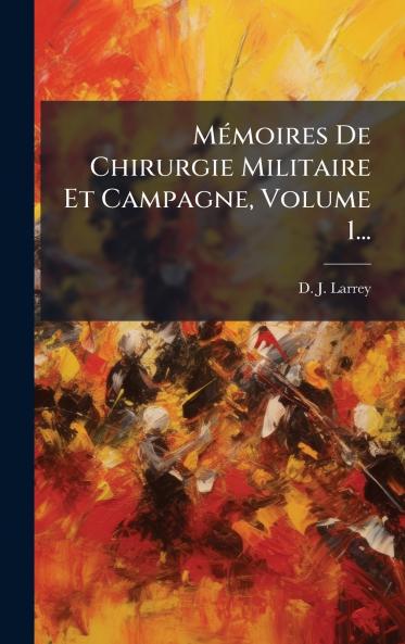 MÃ©moires De Chirurgie Militaire Et Campagne Volume 1...