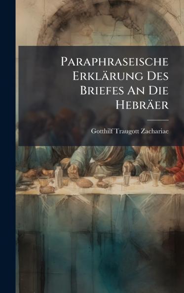 Paraphraseische ErklÃ¤rung Des Briefes An Die HebrÃ¤er