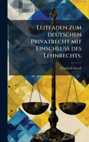 Leitfaden zum deutschen Privatrecht mit EinschluÃ? des Lehnrechts.