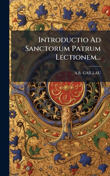 Introductio Ad Sanctorum Patrum Lectionem...