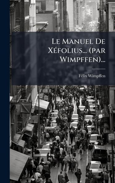 Le Manuel De XÃ©folius... (par Wimpffen)...