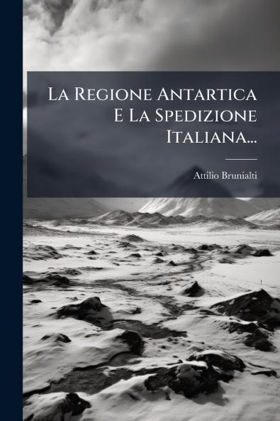 La Regione Antartica E La Spedizione Italiana...