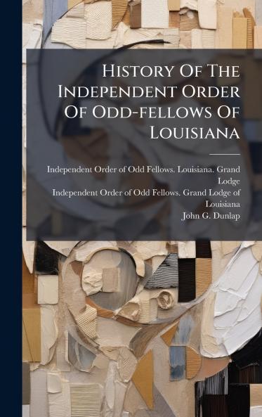 History Of The Independent Order Of Odd-fellows Of Louisiana