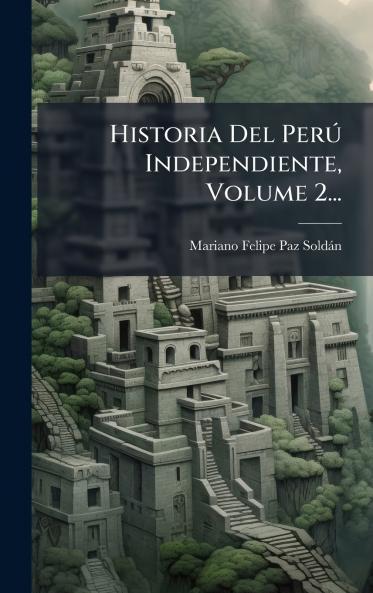 Historia Del PerÃº Independiente Volume 2...