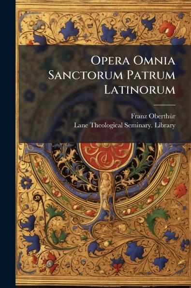 Opera Omnia Sanctorum Patrum Latinorum