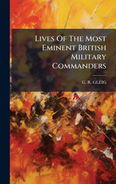 Lives Of The Most Eminent British Military Commanders