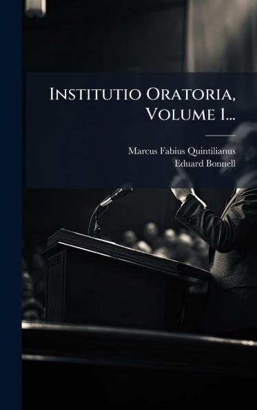 Institutio Oratoria Volume 1...