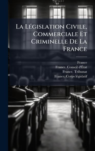 La LÃ©gislation Civile Commerciale Et Criminelle De La France
