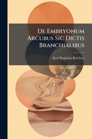 De Embryonum Arcubus Sic Dictis Branchialibus