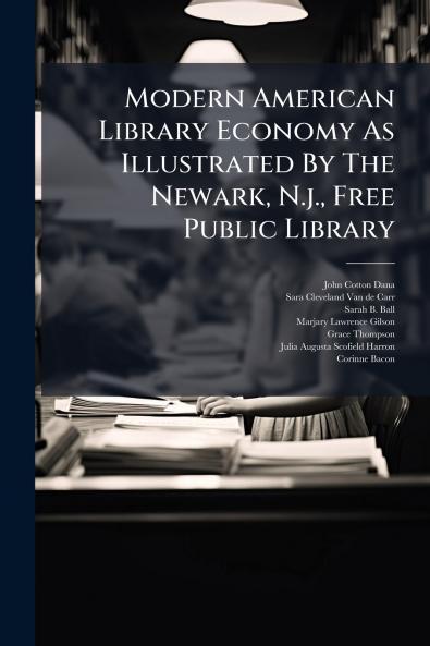 Modern American Library Economy As Illustrated By The Newark N.j. Free Public Library