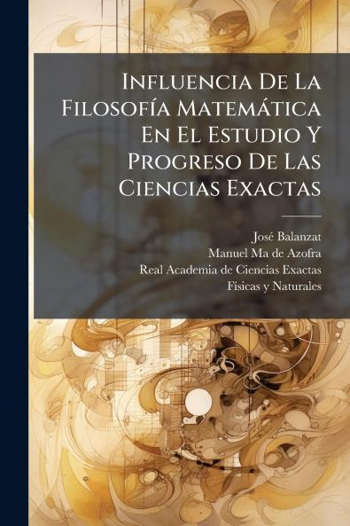 Influencia De La FilosofÃ­a MatemÃ¡tica En El Estudio Y Progreso De Las Ciencias Exactas