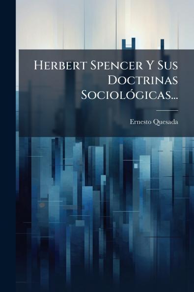 Herbert Spencer Y Sus Doctrinas SociolÃ³gicas...