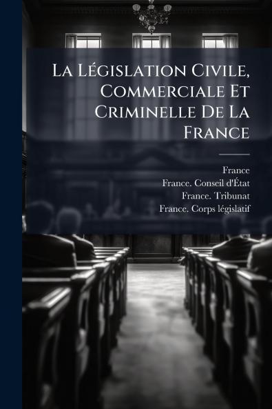 La LÃ©gislation Civile Commerciale Et Criminelle De La France