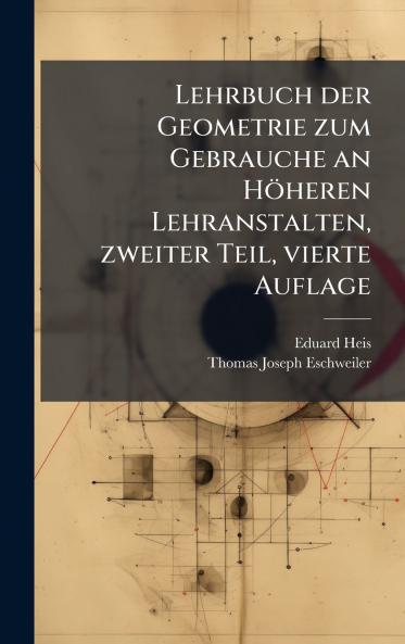 Lehrbuch der Geometrie zum Gebrauche an HÃ¶heren Lehranstalten zweiter Teil vierte Auflage