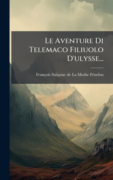 Le Aventure Di Telemaco Filiuolo D'ulysse...