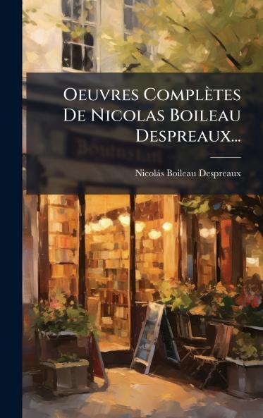 Oeuvres ComplÃ¨tes De Nicolas Boileau Despreaux...