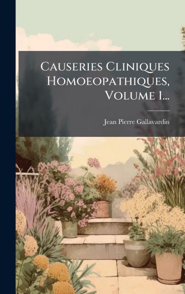 Causeries Cliniques Homoeopathiques Volume 1...