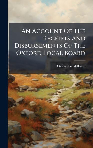 An Account Of The Receipts And Disbursements Of The Oxford Local Board