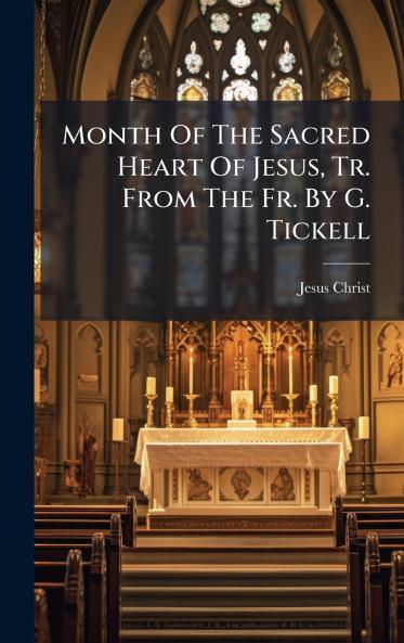 Month Of The Sacred Heart Of Jesus Tr. From The Fr. By G. Tickell