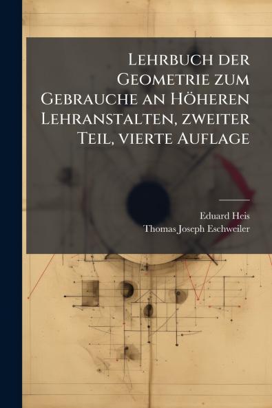 Lehrbuch der Geometrie zum Gebrauche an HÃ¶heren Lehranstalten zweiter Teil vierte Auflage