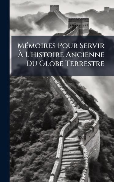 MÃ©moires Pour Servir Ã L'histoire Ancienne Du Globe Terrestre