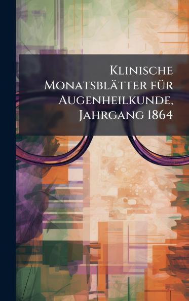 Klinische MonatsblÃ¤tter fÃ¼r Augenheilkunde Jahrgang 1864
