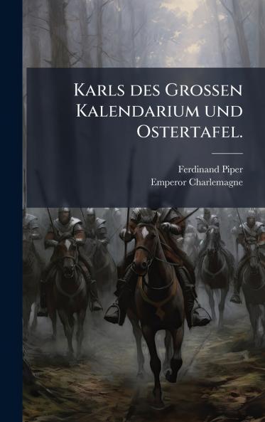 Karls des GroÃen Kalendarium und Ostertafel.