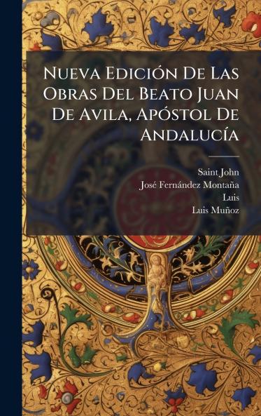 Nueva EdiciÃ³n De Las Obras Del Beato Juan De Avila ApÃ³stol De AndalucÃ­a