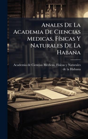 Anales De La Academia De Ciencias Medicas FÃ­sicas Y Naturales De La Habana