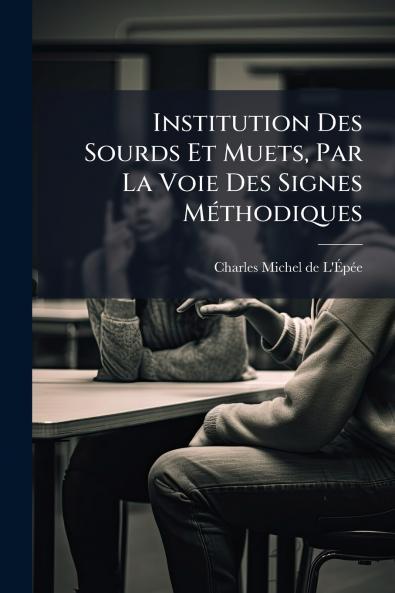 Institution Des Sourds Et Muets Par La Voie Des Signes MÃ©thodiques