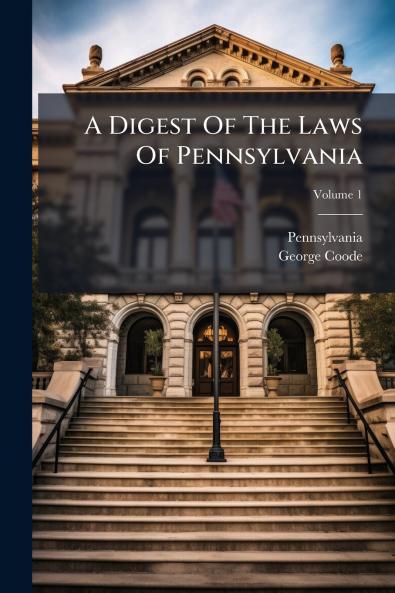 A Digest Of The Laws Of Pennsylvania
