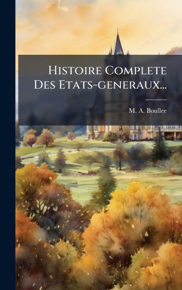 Histoire Complete Des Etats-generaux...