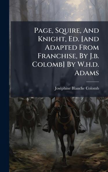 Page Squire And Knight Ed. [and Adapted From Franchise By J.b. Colomb] By W.h.d. Adams