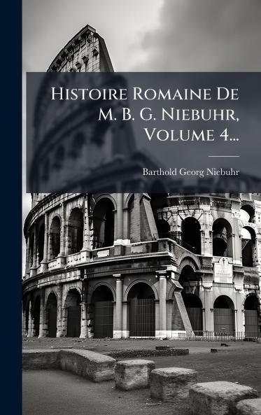 Histoire Romaine De M. B. G. Niebuhr Volume 4...