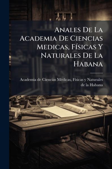 Anales De La Academia De Ciencias Medicas FÃ­sicas Y Naturales De La Habana