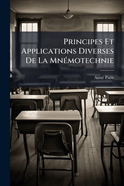 Principes Et Applications Diverses De La MnÃ©motechnie