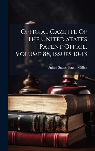 Official Gazette Of The United States Patent Office Volume 88 Issues 10-13