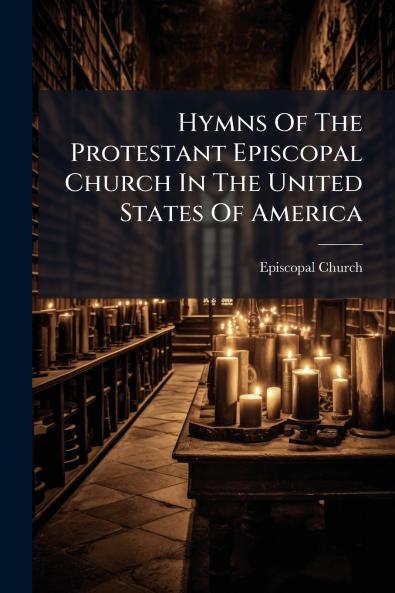 Hymns Of The Protestant Episcopal Church In The United States Of America