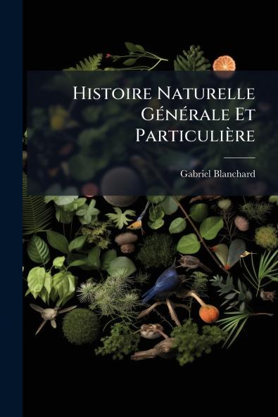 Histoire Naturelle GÃ©nÃ©rale Et ParticuliÃ¨re