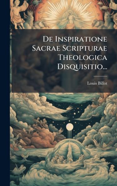 De Inspiratione Sacrae Scripturae Theologica Disquisitio...