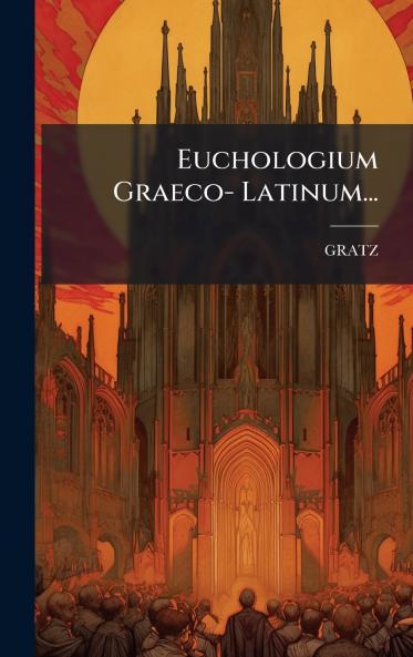 Euchologium Graeco- Latinum...