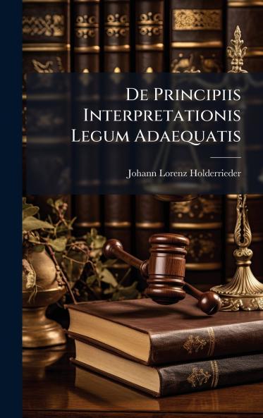 De Principiis Interpretationis Legum Adaequatis