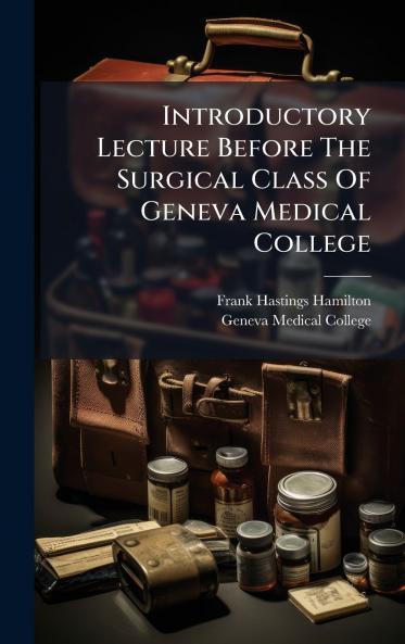 Introductory Lecture Before The Surgical Class Of Geneva Medical College