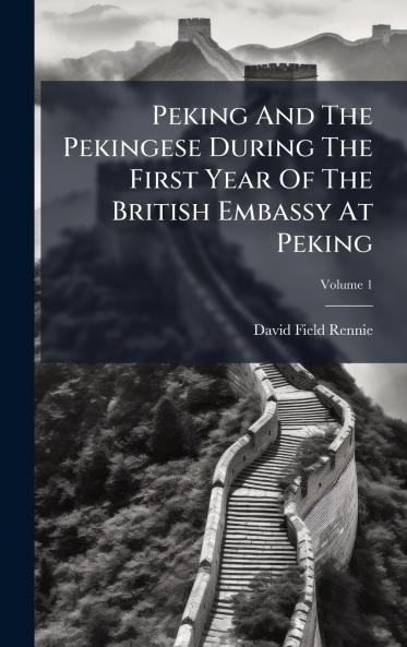 Peking And The Pekingese During The First Year Of The British Embassy At Peking