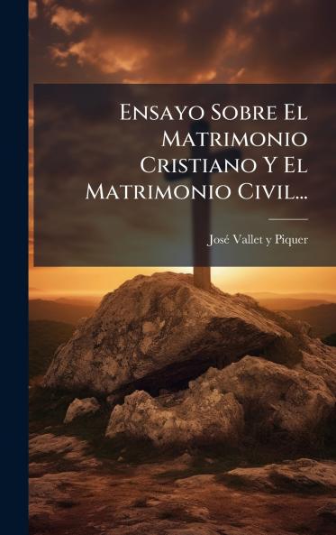 Ensayo Sobre El Matrimonio Cristiano Y El Matrimonio Civil...